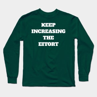 Keep Increasing The Effort Long Sleeve T-Shirt